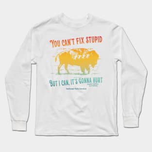 You Can't Fix Stupid But I Can Long Sleeve T-Shirt